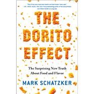 The Dorito Effect The Surprising New Truth About Food and Flavor by Schatzker, Mark, 9781476724232