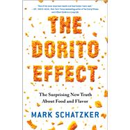 The Dorito Effect The Surprising New Truth About Food and Flavor by Schatzker, Mark, 9781476724232