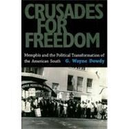 Crusades for Freedom : Memphis and the Political Transformation of the American South by Dowdy, G. Wayne, 9781604734232