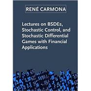Lectures on BSDEs, Stochastic Control, and Stochastic Differential Games with Financial Applications by Carmona, 9781611974232