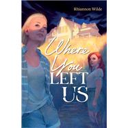 Where You Left Us by Wilde, Rhiannon, 9781623544232