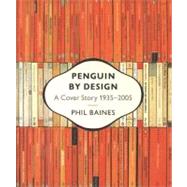 Penguin by Design : A Cover Story 1935-2005 by Baines, Phil, 9780141024233