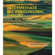 Intermediate Microeconomic Theory Tools and Step-by-Step Examples by Espinola-Arredondo, Ana; Munoz-Garcia, Felix, 9780262044233