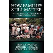 How Families Still Matter: A Longitudinal Study of Youth in Two Generations by Vern L. Bengtson , Timothy J. Biblarz , Robert E. L. Roberts, 9780521804233