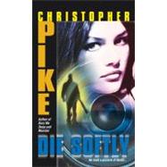 Die Softly by Christopher Pike, 9780743424233