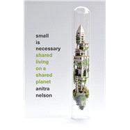 Small Is Necessary by Nelson, Anitra, 9780745334233
