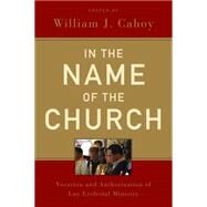 In the Name of the Church by Cahoy, William J.; Cahoy, William J., 9780814634233