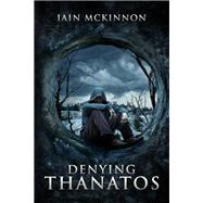Denying Thanatos by Iain McKinnon, 9781618684233