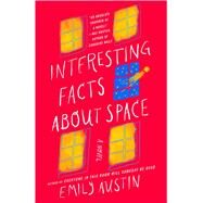 Interesting Facts about Space A Novel by Austin, Emily, 9781668014233