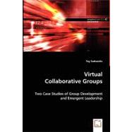 Virtual Collaborative Groups: Two Case Studies of Group Development and Emergent Leadership by Sudweeks, Fay, 9783639034233