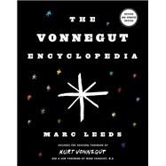 The Vonnegut Encyclopedia Revised and updated edition by Leeds, Marc; Vonnegut, Kurt; Vonnegut, Mark, 9780385344234