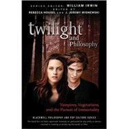 Twilight and Philosophy Vampires, Vegetarians, and the Pursuit of Immortality by Irwin, William; Housel, Rebecca; Wisnewski, J. Jeremy, 9780470484234