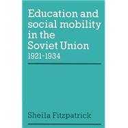 Education and Social Mobility in the Soviet Union 1921–1934 by Sheila Fitzpatrick, 9780521894234