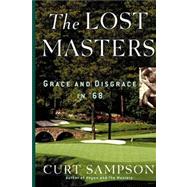 The Lost Masters Grace and Disgrace in '68 by Sampson, Curt, 9780743274234