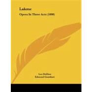 Lakme : Opera in Three Acts (1890) by Delibes, Leo, 9781437024234