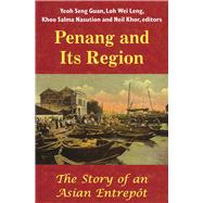 Penang and Its Region by Guan, Yeoh Seng; Leng, Loh Wei; Nasution, Khoo Salma; Khor, Neil, 9789971694234