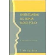 Understanding U.S. Human Rights Policy: A Paradoxical Legacy by Apodaca; Clair, 9780415954235