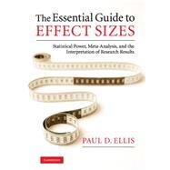 The Essential Guide to Effect Sizes: Statistical Power, Meta-Analysis, and the Interpretation of Research Results by Paul D. Ellis, 9780521194235
