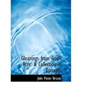 Gleanings from God's Acre : A Collection of Epitaphs by Briscoe, John Potter, 9780554554235