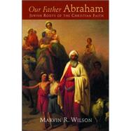 Our Father Abraham by Wilson, Marvin R., 9780802804235