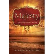 Majesty : Experiencing Authentic Worship by Kidder, S. Joseph, 9780828024235