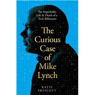 The Curious Case of Mike Lynch by Katie Prescott, 9781035074235