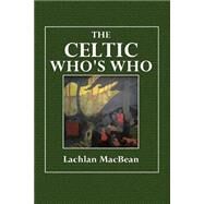The Celtic Who's Who by Macbean, Lachlan, 9781508604235