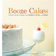 Booze Cakes Confections Spiked with Spirits, Wine, and Beer by Castella, Krystina; Stone, Terry Lee, 9781594744235