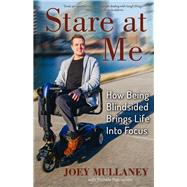 Stare at Me How Being Blindsided Brings Life Into Focus by Mullaney, Joey; Matrisciani, Michele, 9781734564235