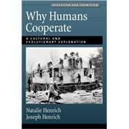 Why Humans Cooperate A Cultural and Evolutionary Explanation by Henrich, Joseph; Henrich, Natalie, 9780195314236
