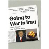 Going to War in Iraq by Feldman, Stanley; Huddy, Leonie; Marcus, George E., 9780226304236