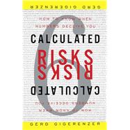 Calculated Risks How to Know When Numbers Deceive You by Gigerenzer, Gerd, 9780743254236