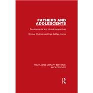Fathers and Adolescents: Developmental and Clinical Perspectives by Shulman; Shmuel, 9781138954236
