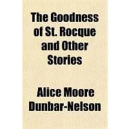 The Goodness of St. Rocque and Other Stories by Dunbar-Nelson, Alice Moore, 9781153704236