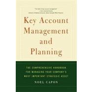 Key Account Management and Planning The Comprehensive Handbook for Managing Your Compa by Capon, Noel, 9781451624236