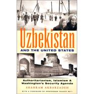 Uzbekistan and the United States Authoritarianism, Islamism and Washington's New Security Agenda by Akbarzadeh, Shahram, 9781842774236