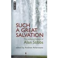 Such a Great Salvation : The Collected Essays of Alan Stibbs by Atherstone, Andrew, 9781845504236