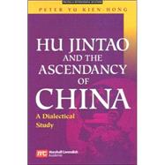 Hu Jintao And The Ascendancy Of China: A Dialectical Study by Kien-Hong, Peter Yu, 9789812104236