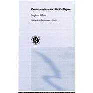 Communism and its Collapse by White; Stephen, 9780415244237
