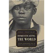 Domesticating the World by Prestholdt, Jeremy, 9780520254237