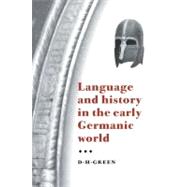 Language and History in the Early Germanic World by D. H. Green, 9780521794237
