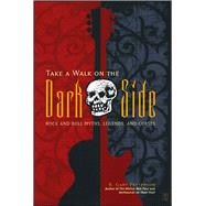 Take a Walk on the Dark Side Rock and Roll Myths, Legends, and Curses by Patterson, R. Gary, 9780743244237