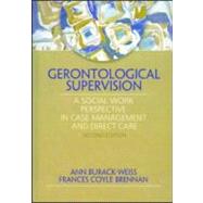Gerontological Supervision: A Social Work Perspective in Case Management and Direct Care by Burack-Weiss; Ann, 9780789024237