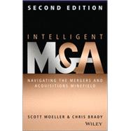 Intelligent M & A Navigating the Mergers and Acquisitions Minefield by Moeller, Scott; Brady, Chris, 9781118764237