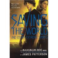 Maximum Ride: Saving the World and Other Extreme Sports by Patterson, James, 9781417814237