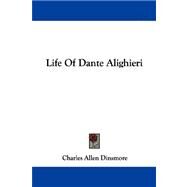 Life of Dante Alighieri by Dinsmore, Charles Allen, 9781430444237