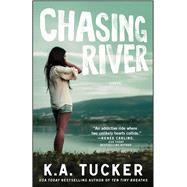 Chasing River A Novel by Tucker, K.A., 9781476774237