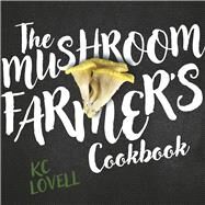 The Mushroom Farmer's Cookbook by Lovell, KC, 9798350924237