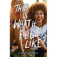 This Is What It Feels Like by Barrow, Rebecca, 9780062494238