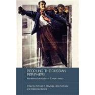 Peopling the Russian Periphery: Borderland Colonization in Eurasian History by Breyfogle; Nicholas B., 9780415544238